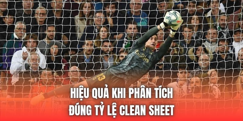 Hiệu quả khi phân tích đúng tỷ lệ clean sheet
