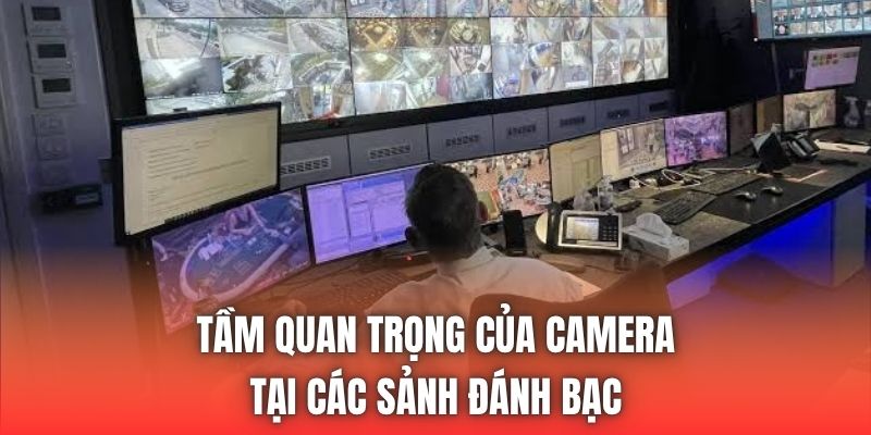 Tầm quan trọng của camera tại các sảnh đánh bạc